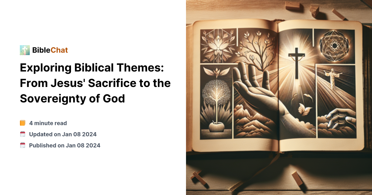 Bible Themes Exploring Biblical Themes: From Jesus' Sacrifice to the Sovereignty of God